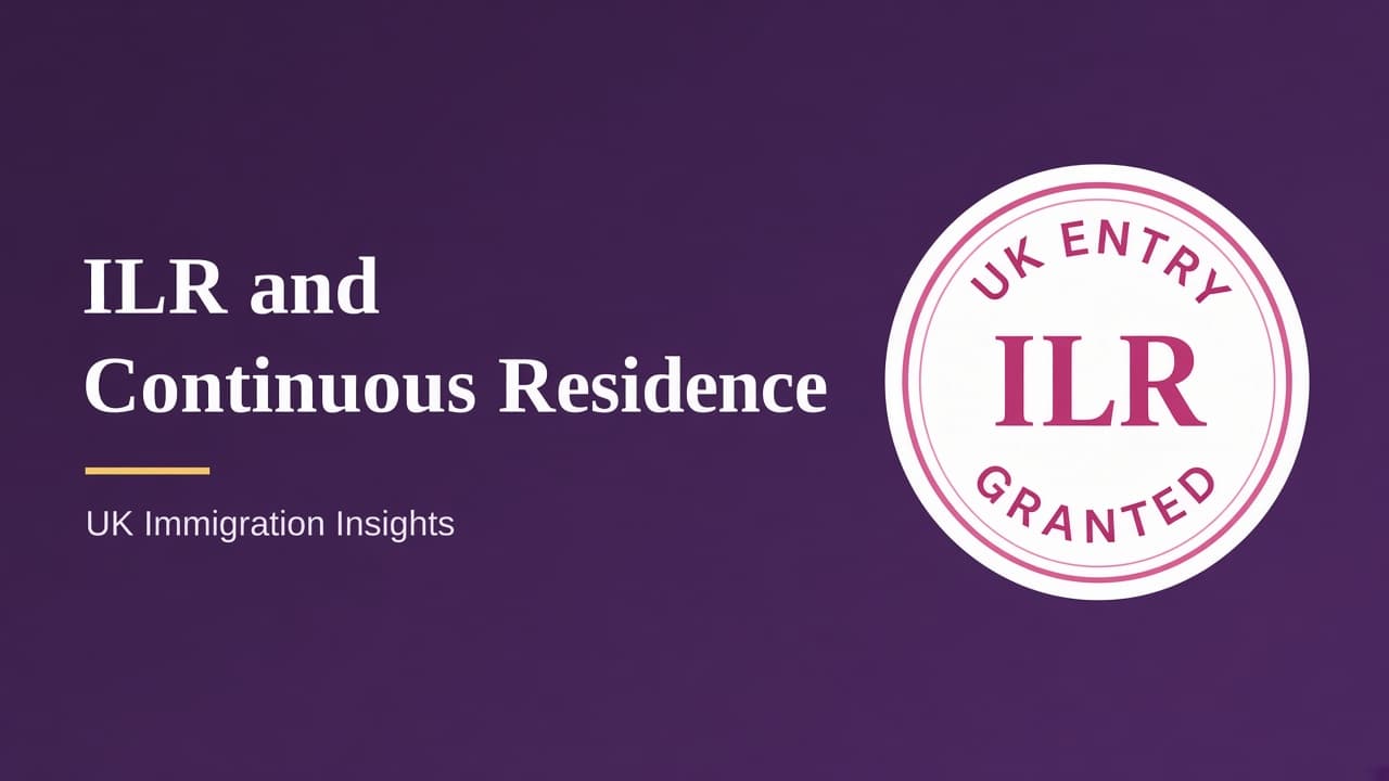 ILR and Continuous Residence — UK Immigration Insights